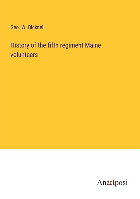 Geo. W. Bicknell: History of the fifth regiment Maine volunteers, Buch