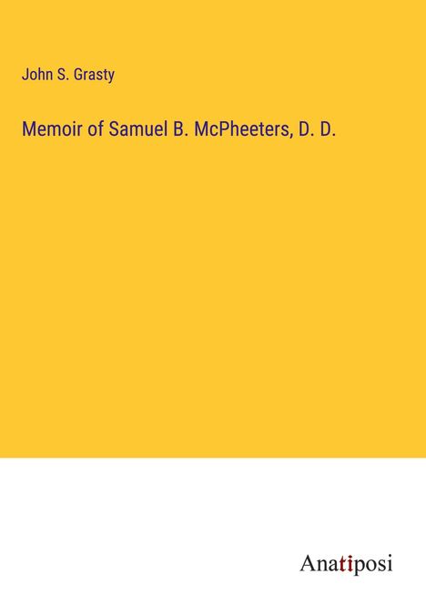 John S. Grasty: Memoir of Samuel B. McPheeters, D. D., Buch