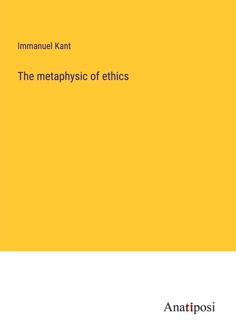Immanuel Kant: The metaphysic of ethics, Buch
