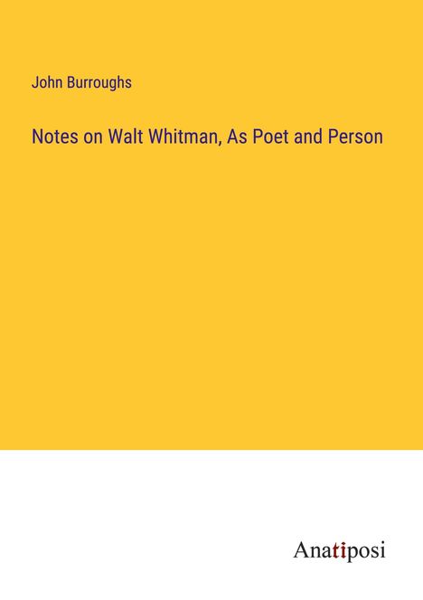 John Burroughs: Notes on Walt Whitman, As Poet and Person, Buch