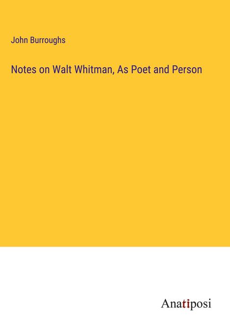 John Burroughs: Notes on Walt Whitman, As Poet and Person, Buch