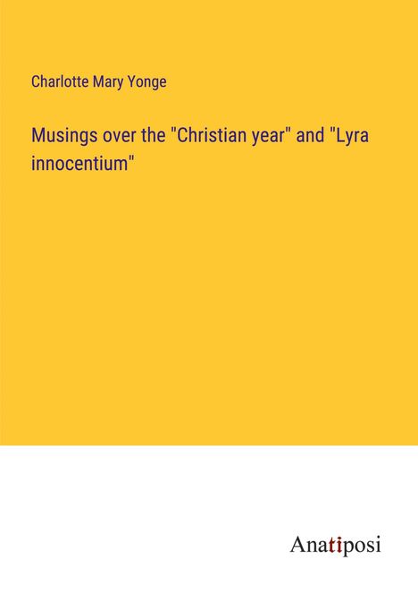 Charlotte Mary Yonge: Musings over the "Christian year" and "Lyra innocentium", Buch