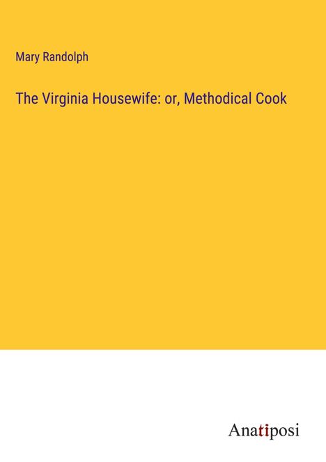 Mary Randolph: The Virginia Housewife: or, Methodical Cook, Buch