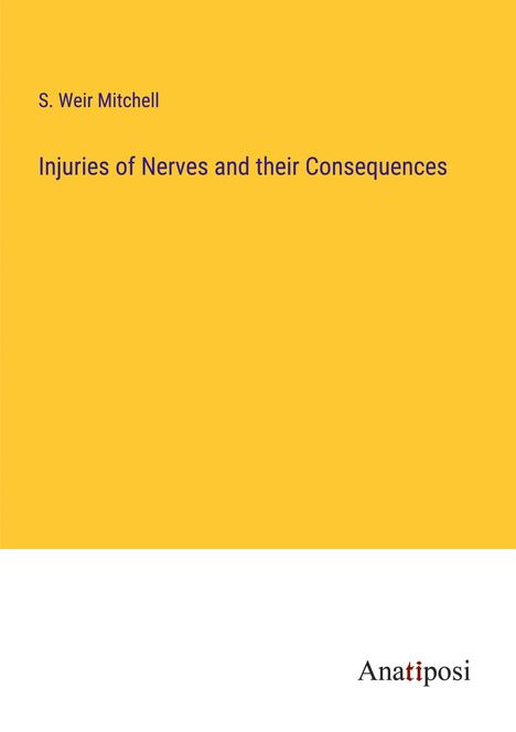 S. Weir Mitchell: Injuries of Nerves and their Consequences, Buch