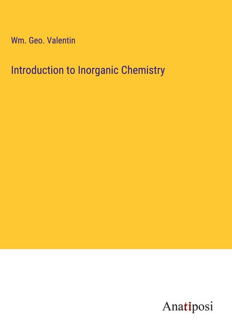 Wm. Geo. Valentin: Introduction to Inorganic Chemistry, Buch