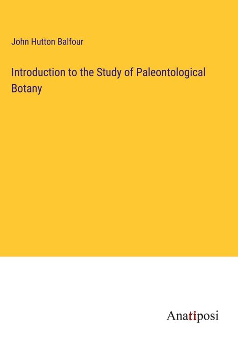 John Hutton Balfour: Introduction to the Study of Paleontological Botany, Buch