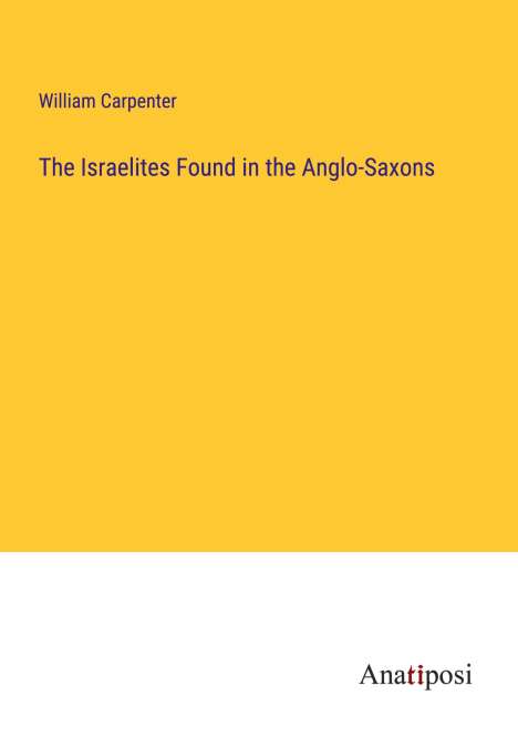 William Carpenter: The Israelites Found in the Anglo-Saxons, Buch