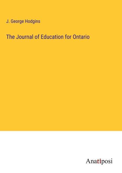 J. George Hodgins: The Journal of Education for Ontario, Buch