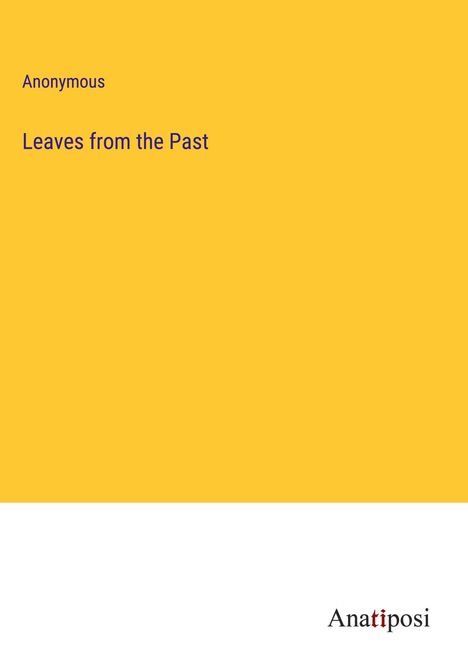 Anonymous: Leaves from the Past, Buch