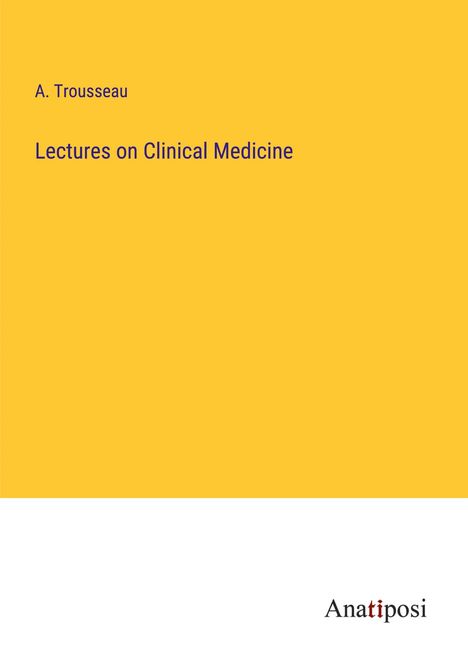 A. Trousseau: Lectures on Clinical Medicine, Buch