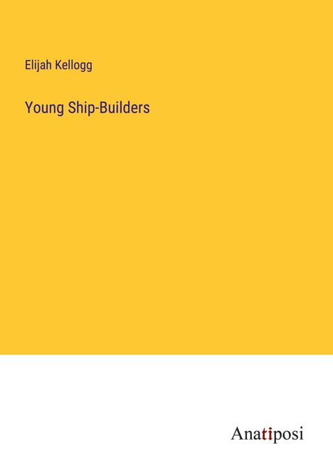Elijah Kellogg: Young Ship-Builders, Buch