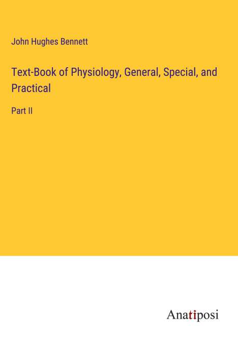 John Hughes Bennett: Text-Book of Physiology, General, Special, and Practical, Buch