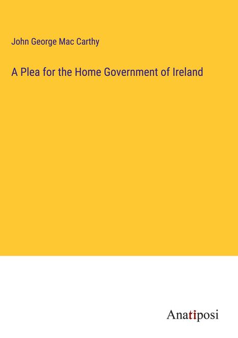 John George Mac Carthy: A Plea for the Home Government of Ireland, Buch