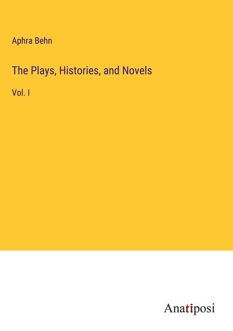 Aphra Behn: The Plays, Histories, and Novels, Buch