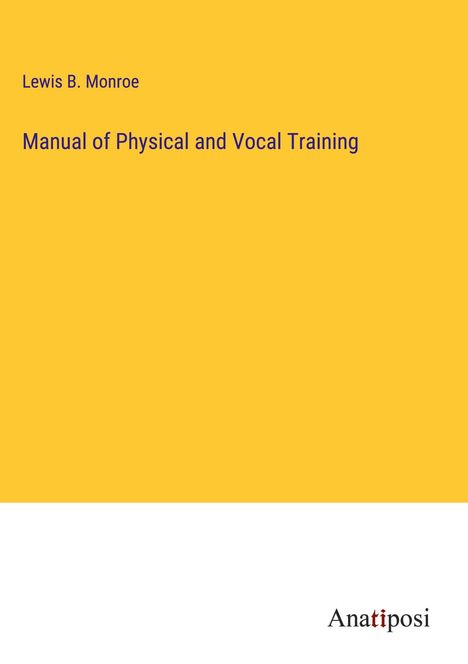 Lewis B. Monroe: Manual of Physical and Vocal Training, Buch