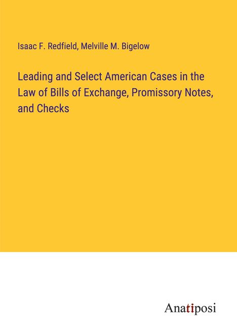 Isaac F. Redfield: Leading and Select American Cases in the Law of Bills of Exchange, Promissory Notes, and Checks, Buch