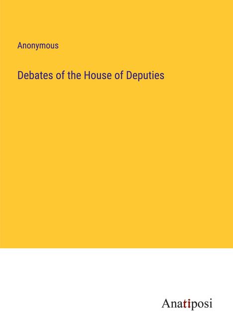 Anonymous: Debates of the House of Deputies, Buch