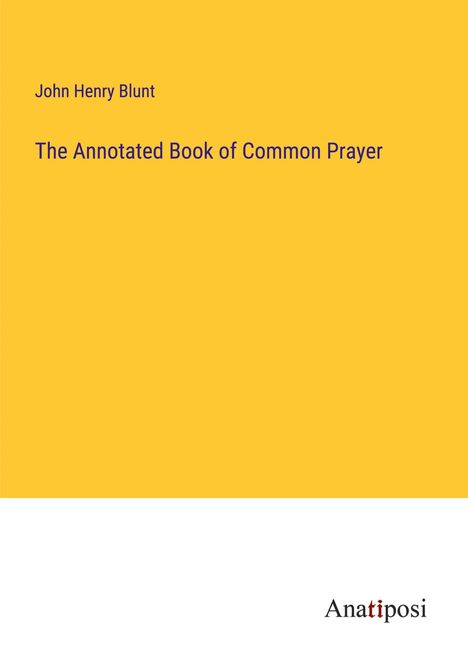 John Henry Blunt: The Annotated Book of Common Prayer, Buch