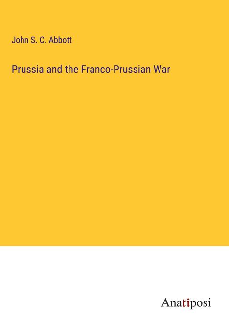 John S. C. Abbott: Prussia and the Franco-Prussian War, Buch