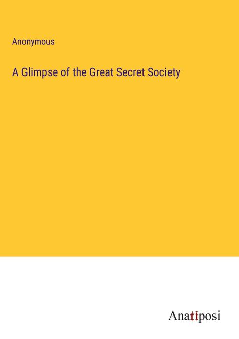 Anonymous: A Glimpse of the Great Secret Society, Buch