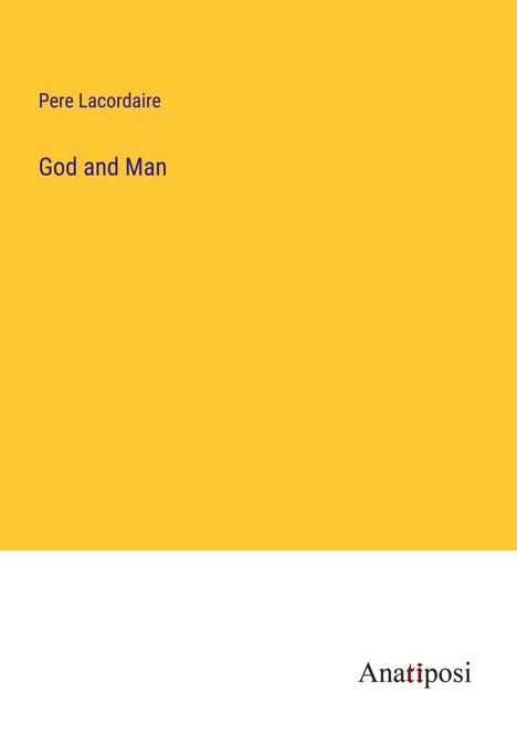 Pere Lacordaire: God and Man, Buch