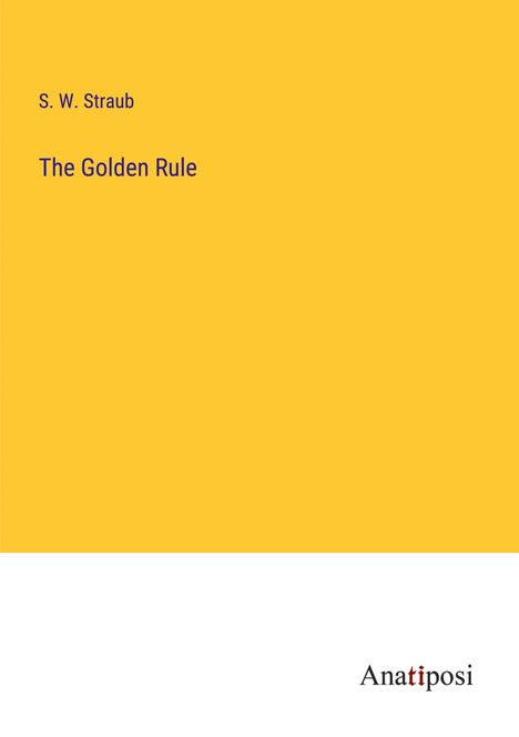 S. W. Straub: The Golden Rule, Buch