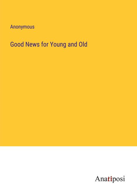 Anonymous: Good News for Young and Old, Buch