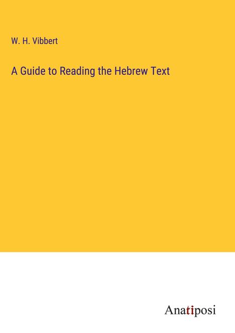 W. H. Vibbert: A Guide to Reading the Hebrew Text, Buch
