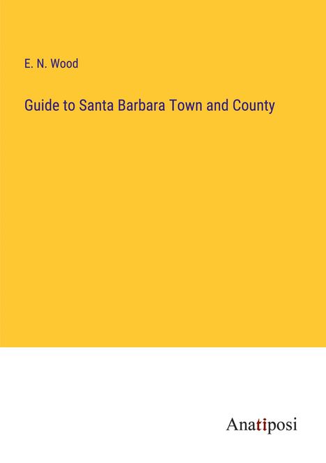 E. N. Wood: Guide to Santa Barbara Town and County, Buch