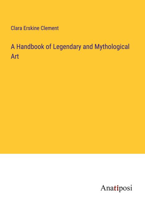 Clara Erskine Clement: A Handbook of Legendary and Mythological Art, Buch