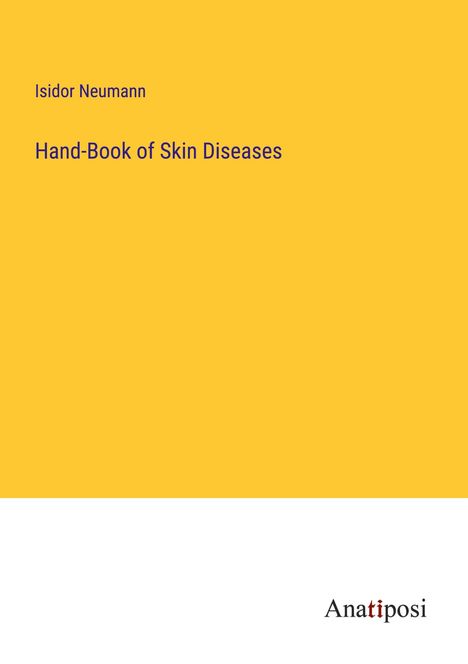 Isidor Neumann: Hand-Book of Skin Diseases, Buch