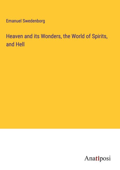 Emanuel Swedenborg: Heaven and its Wonders, the World of Spirits, and Hell, Buch