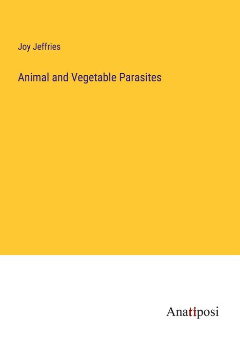 Joy Jeffries: Animal and Vegetable Parasites, Buch