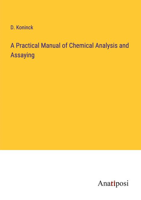 D. Koninck: A Practical Manual of Chemical Analysis and Assaying, Buch