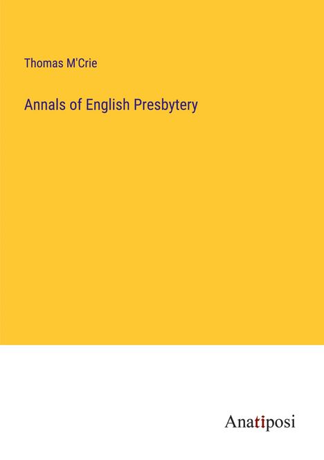 Thomas M'Crie: Annals of English Presbytery, Buch