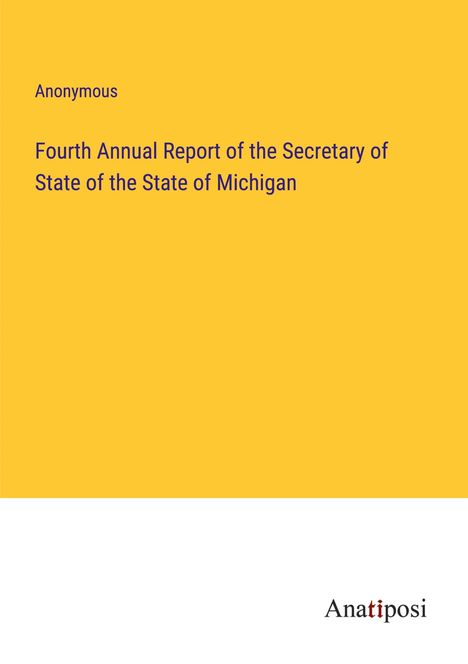 Anonymous: Fourth Annual Report of the Secretary of State of the State of Michigan, Buch