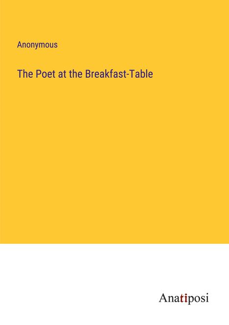 Anonymous: The Poet at the Breakfast-Table, Buch
