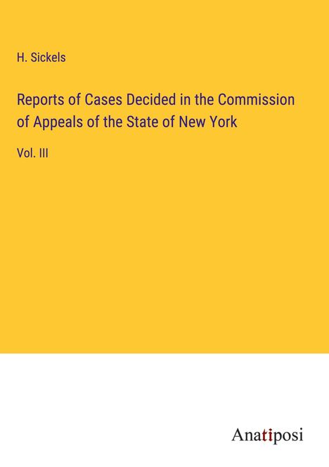 H. Sickels: Reports of Cases Decided in the Commission of Appeals of the State of New York, Buch
