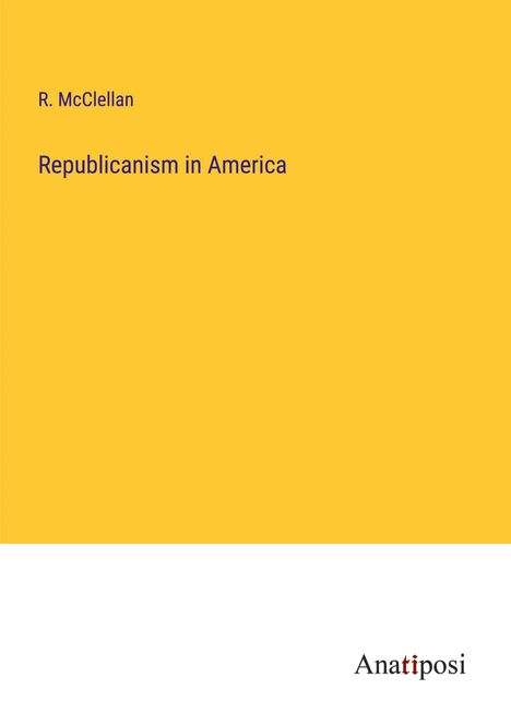 R. McClellan: Republicanism in America, Buch