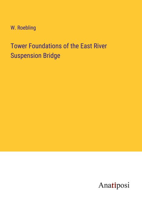 W. Roebling: Tower Foundations of the East River Suspension Bridge, Buch