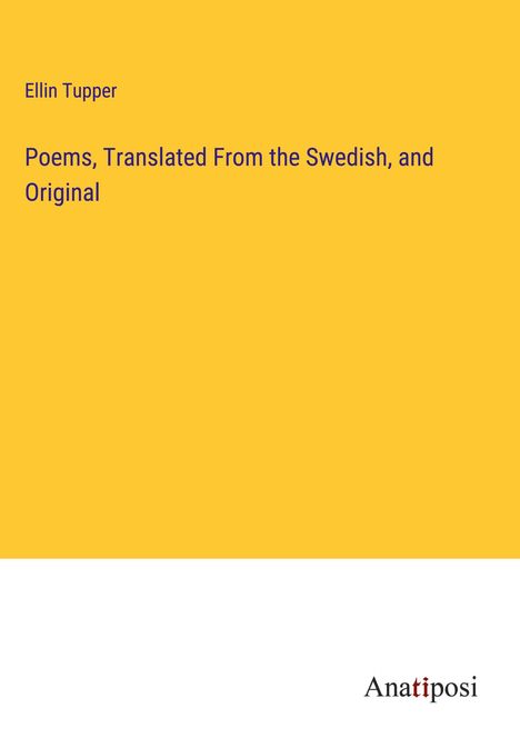 Ellin Tupper: Poems, Translated From the Swedish, and Original, Buch