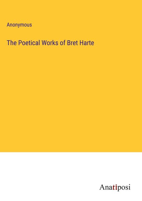 Anonymous: The Poetical Works of Bret Harte, Buch