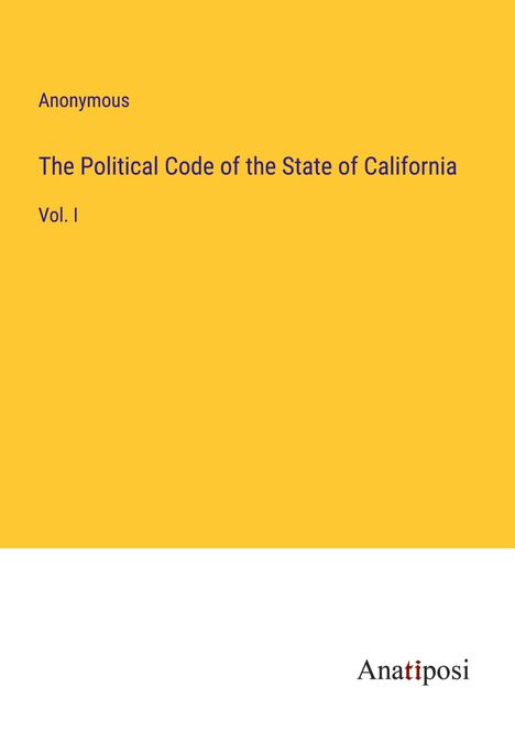 Anonymous: The Political Code of the State of California, Buch