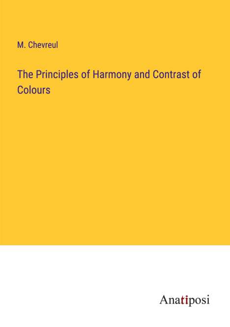 M. Chevreul: The Principles of Harmony and Contrast of Colours, Buch