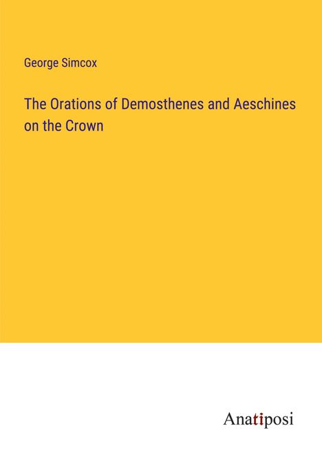George Simcox: The Orations of Demosthenes and Aeschines on the Crown, Buch