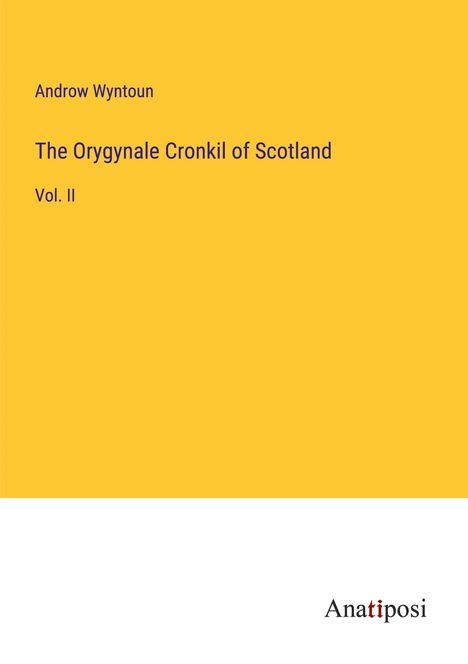 Androw Wyntoun: The Orygynale Cronkil of Scotland, Buch