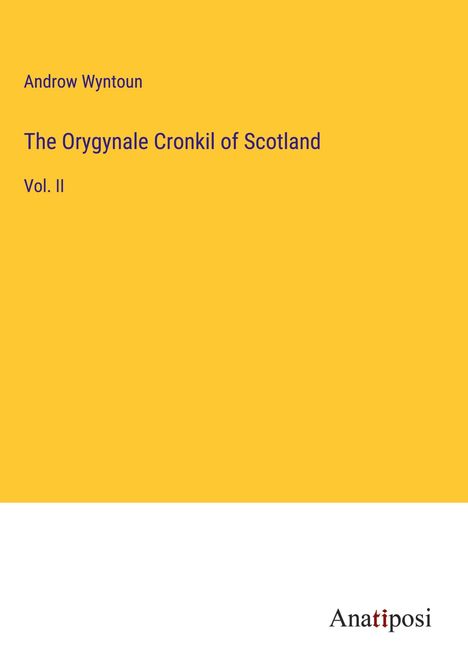 Androw Wyntoun: The Orygynale Cronkil of Scotland, Buch