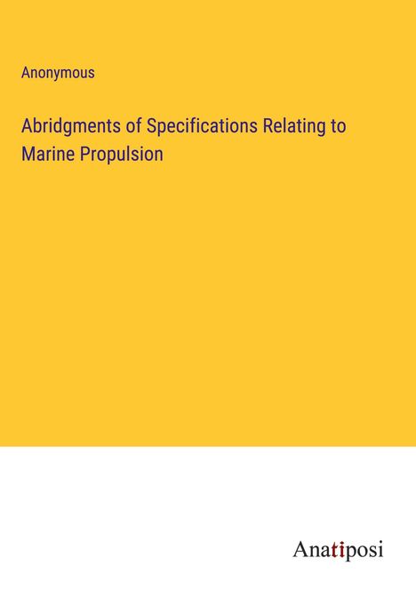 Anonymous: Abridgments of Specifications Relating to Marine Propulsion, Buch