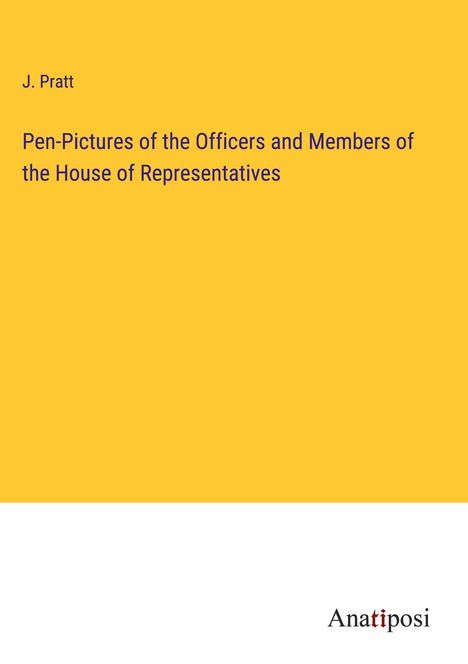 J. Pratt: Pen-Pictures of the Officers and Members of the House of Representatives, Buch