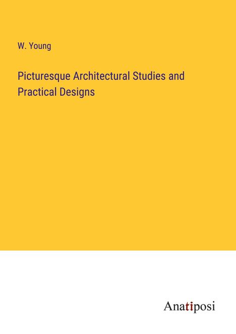 W. Young: Picturesque Architectural Studies and Practical Designs, Buch